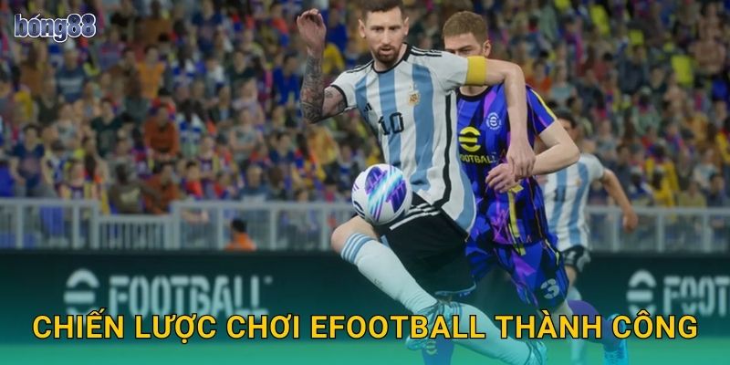 Chiến lược chơi eFootball thành công