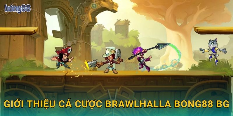 Giới thiệu cá cược Brawlhalla Bong88 bg