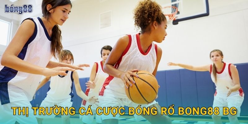 Thị trường cá cược bóng rổ Bong88 bg