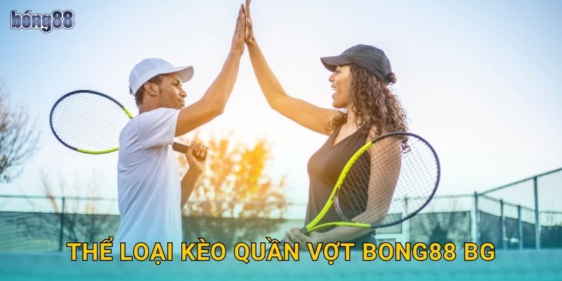 Thể loại kèo quần vợt Bong88 bg