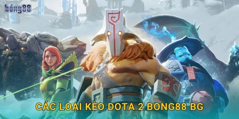 Các loại kèo Dota 2 Bong88 bg