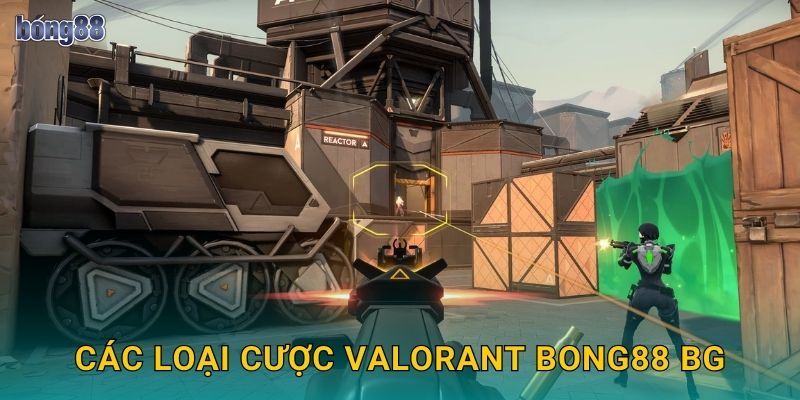 Các loại cược VALORANT Bong88 bg
