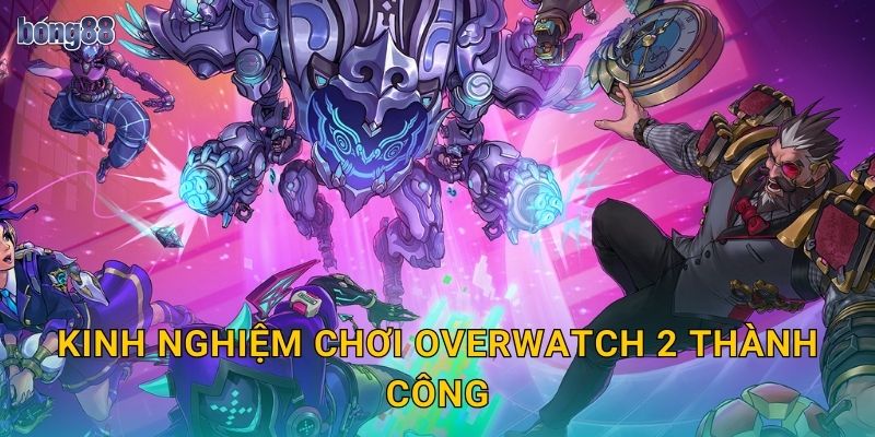 Kinh nghiệm chơi Overwatch 2 thành công